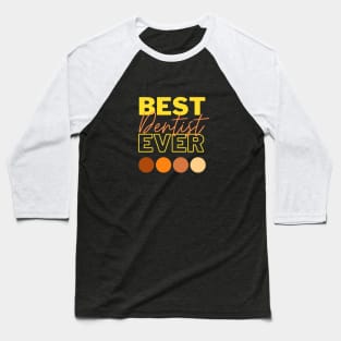 Best Dentist Ever Baseball T-Shirt